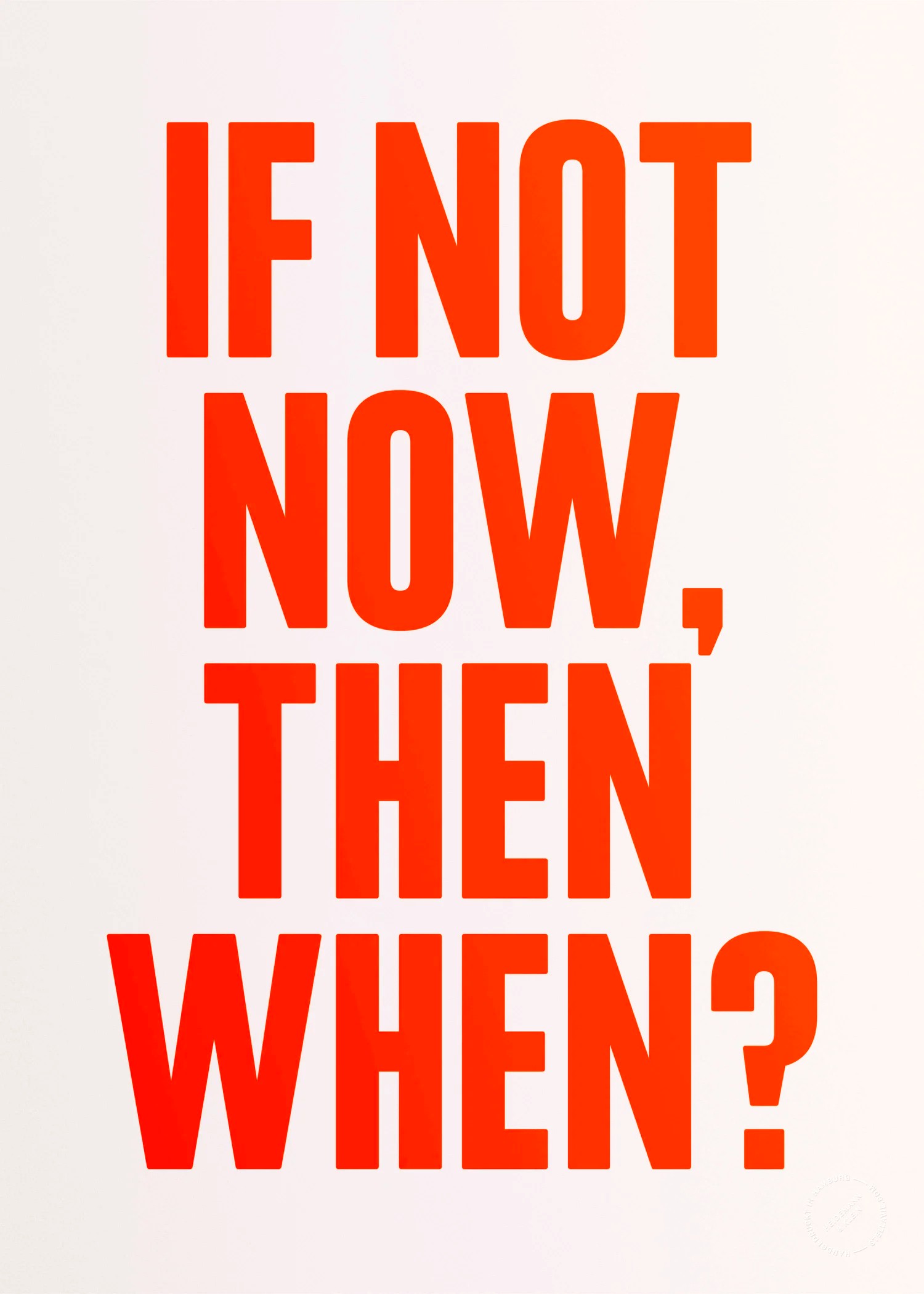 "If not now then when?" Siebdruck von Stellavie
